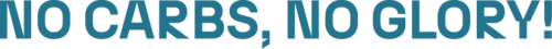 Schriftzug - No Carbs, No Glory!